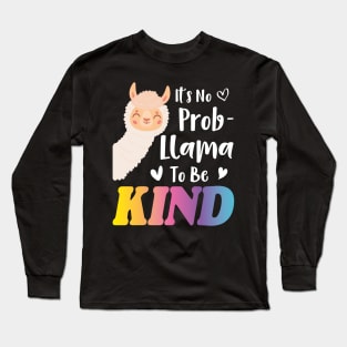 It's No Prob-llama to be Kind, No Prob-llama, Be Kind, Llama, Kindness, Kind, Funny llama Long Sleeve T-Shirt